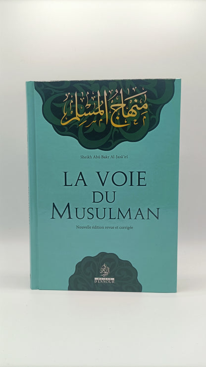 La Voie Du Musulman - D'après Abu Bakr Jabir Al-Jazairi En Français