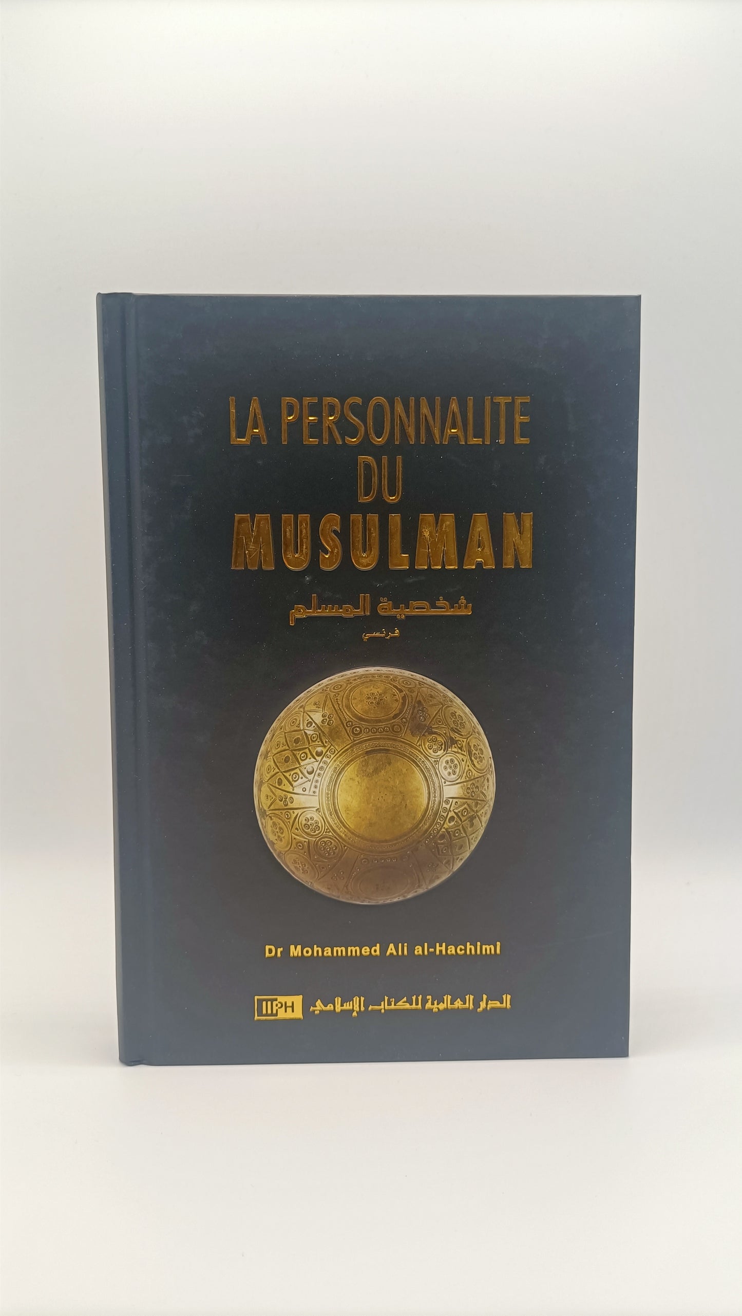 La Personnalité Du Musulman. D'après Le Coran Et La Sunna