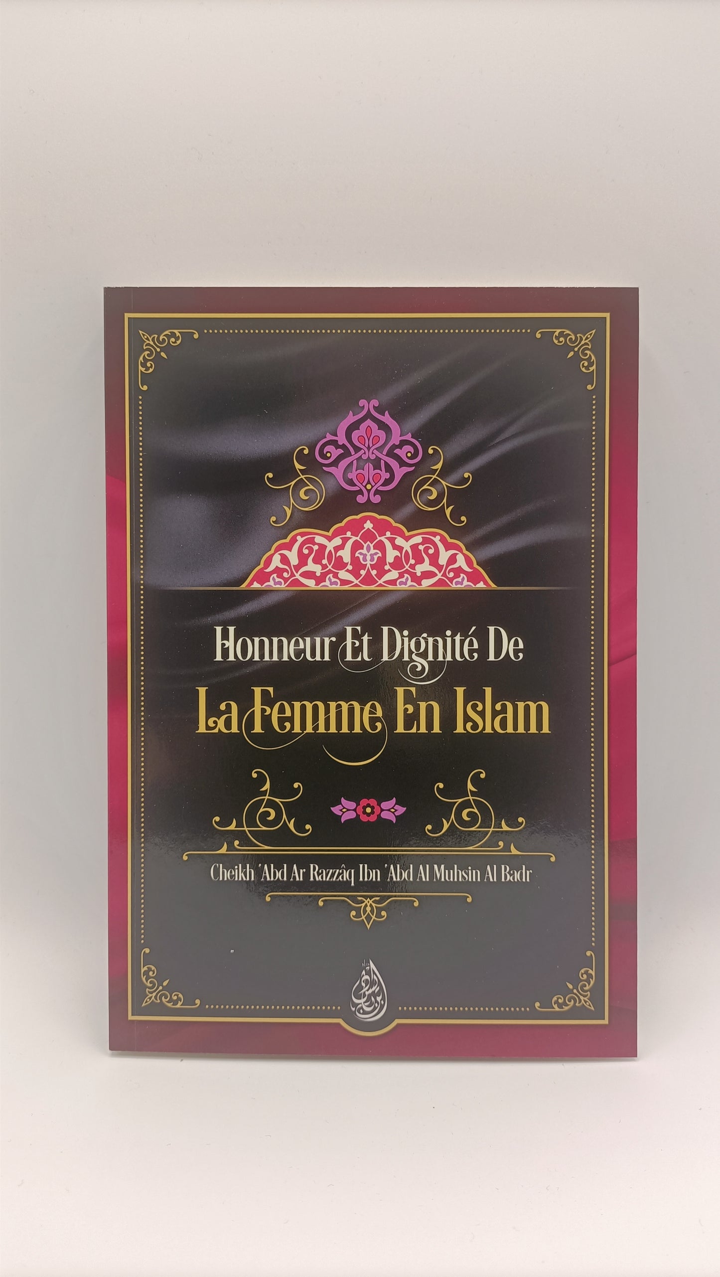 Honneur Et Dignité De La Femme En Islam, De Cheikh 'Abd Ar Razzâq Ibn 'Abd Al Muhsin Al Badr