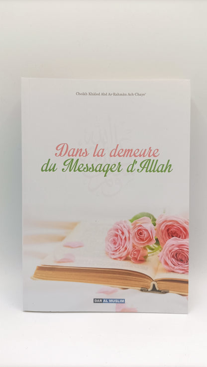 Dans La Demeure Du Messager D'Allah D'après Cheikh Khâled Abd Ar-Rahmân Ach-Chaye