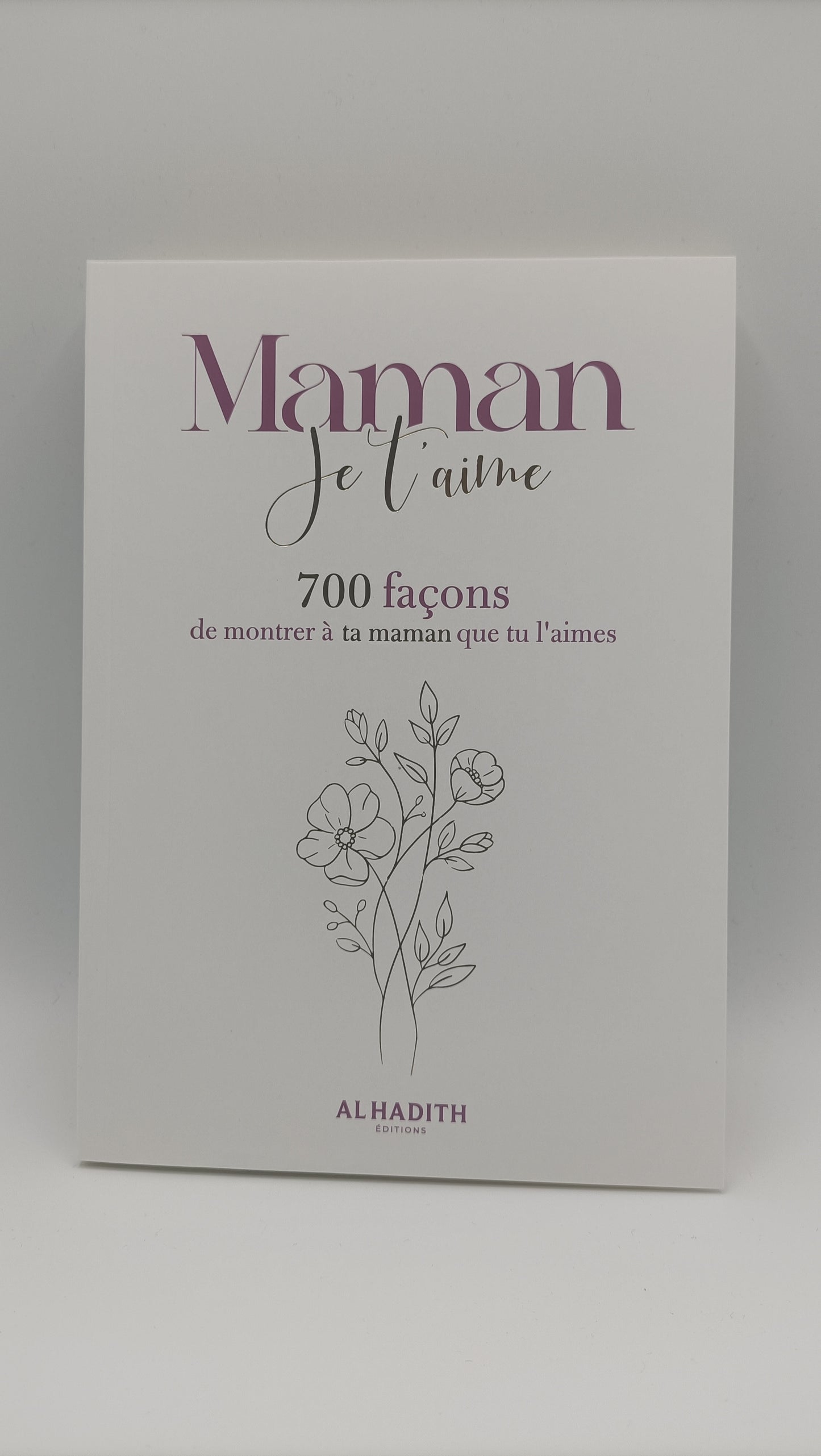 Maman Je T'aime : 700 Façons De Montrer À Ta Maman Que Tu L'aimes