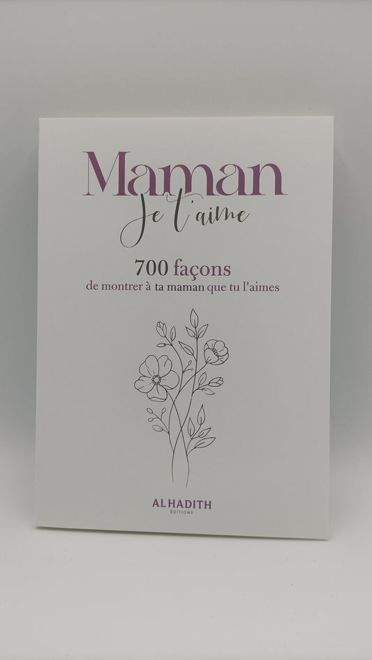 Maman Je T'aime : 700 Façons De Montrer À Ta Maman Que Tu L'aimes