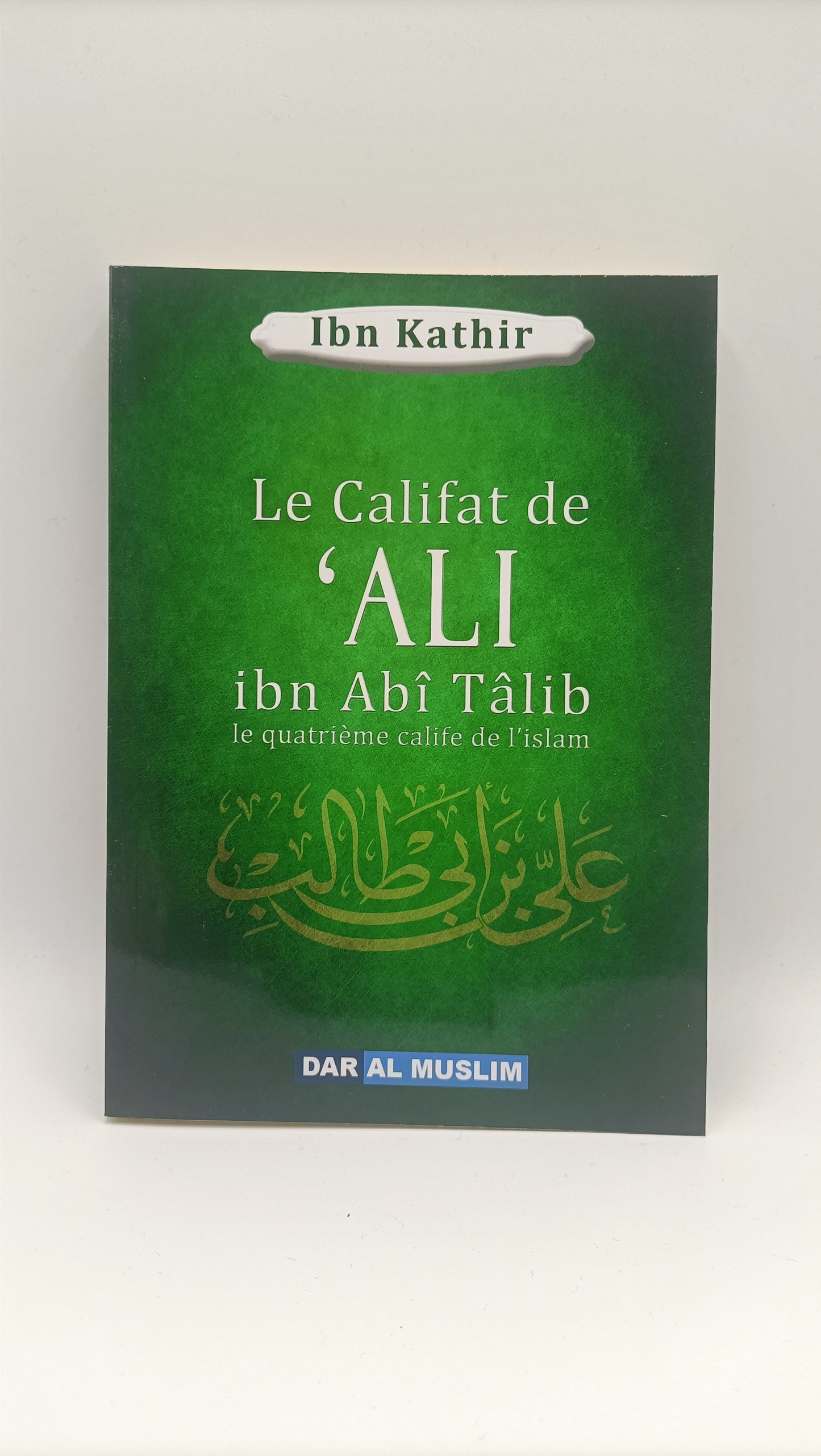 Le Califat De 'ALI Ibn Abî Tâlib