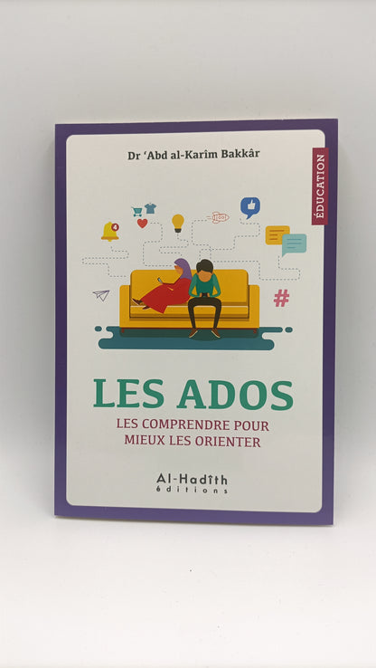 Les Ados : Les Comprendre Pour Mieux Les Orienter, De Dr 'Abd Al-Karîm Bakkâr