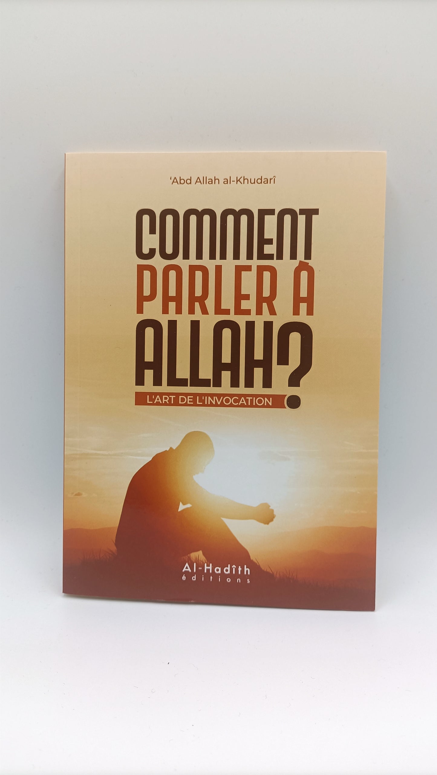 Comment Parler À Allah? L'art De L'invocation