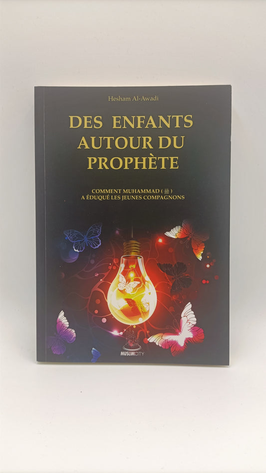 Des Enfants Autour Du Prophète : Comment Muhammad (Saw) A Éduqué Les Jeunes Compagnons, De Hesham Al-Awadi