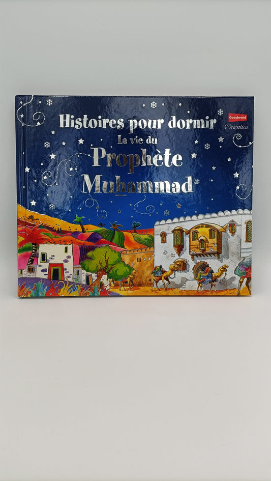 Histoires Pour Dormir : La Vie Du Prophète Mohammed