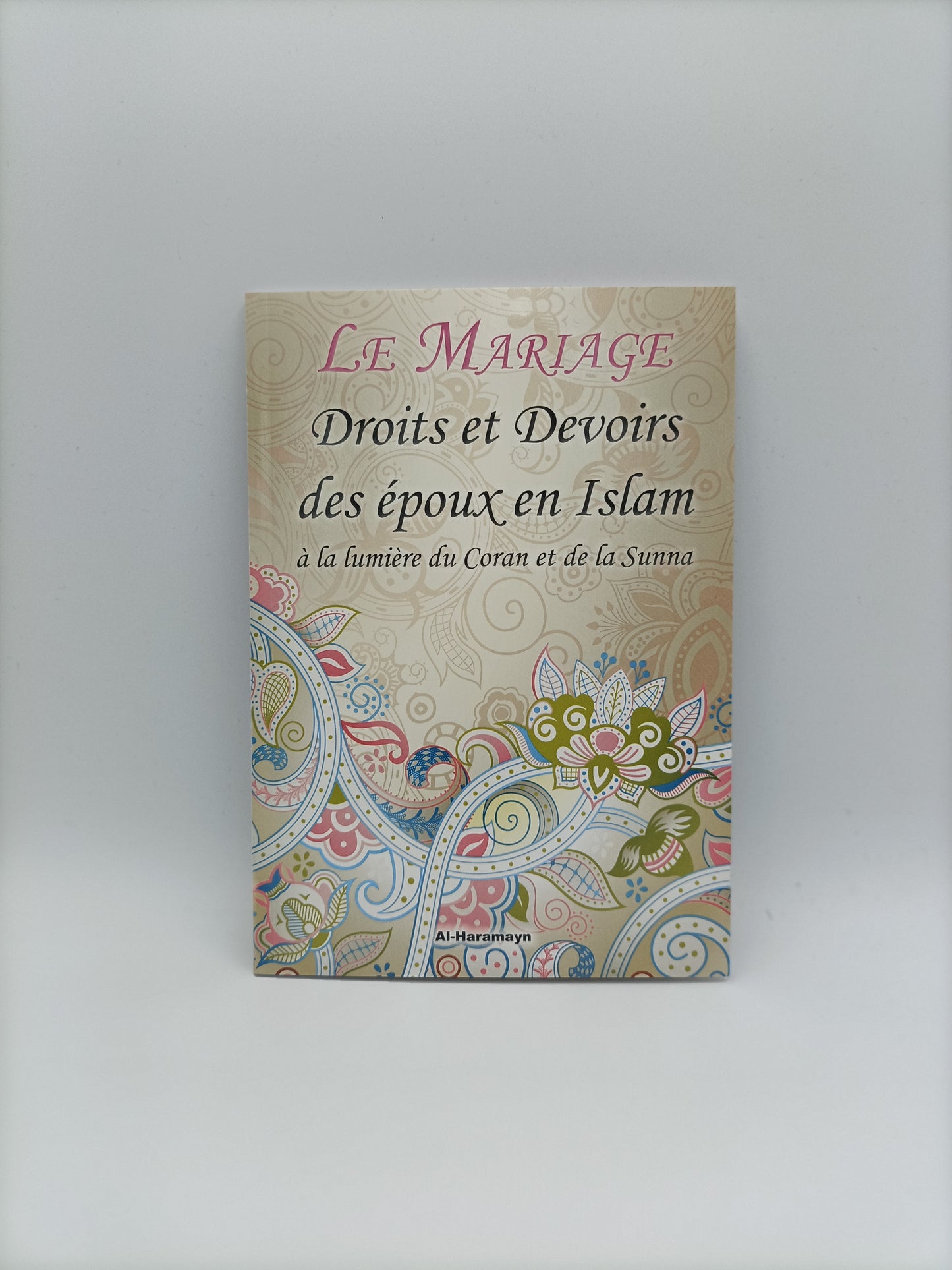 Le Mariage : Droits et devoirs des époux en islam à la lumière du Coran et de la Sunna